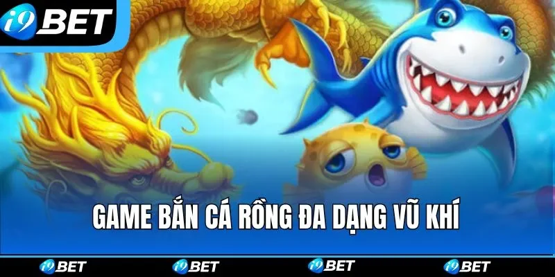 Game bắn cá rồng đa dạng vũ khí
