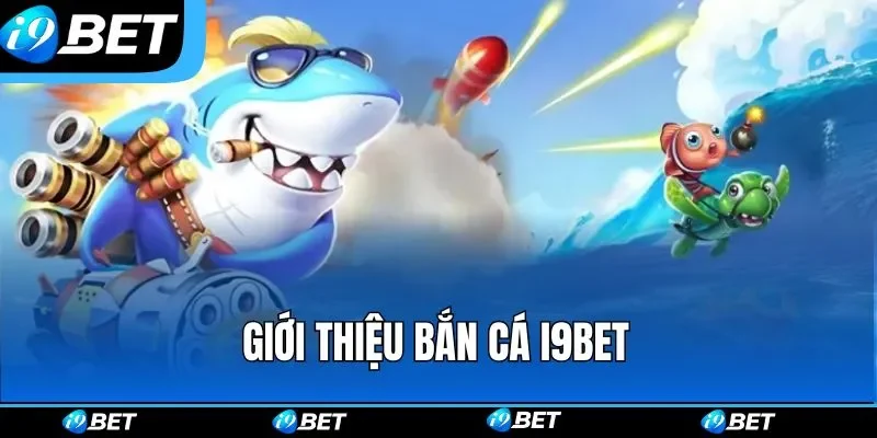 Giới thiệu bắn cá i9bet