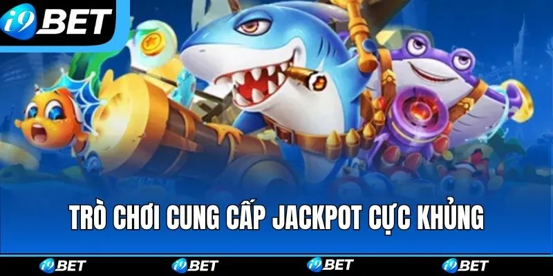 Trò chơi cung cấp Jackpot cực khủng