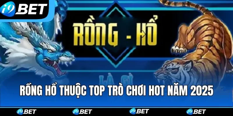 Rồng hổ thuộc top trò chơi hot năm 2025 Rồng hổ thuộc top trò chơi hot năm 2025
