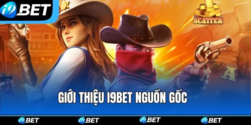 Giới thiệu i9bet nguồn gốc 