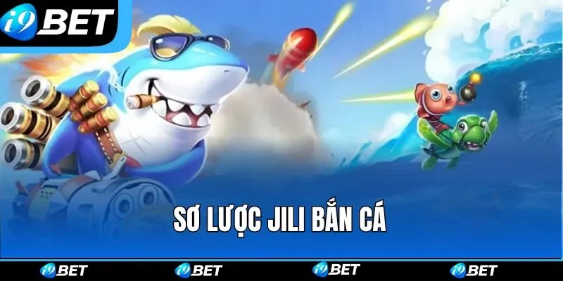 Sơ lược Jili bắn cá Sơ lược Jili bắn cá
