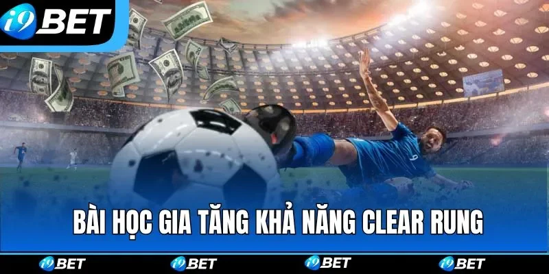 Bài học ngàn vàng từ các cao thủ giúp clear kèo dễ dàng Bài học ngàn vàng từ các cao thủ giúp clear kèo dễ dàng