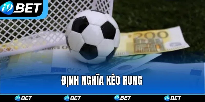 Định nghĩa cần biết trước khi tham gia kèo rung bóng đá Định nghĩa cần biết trước khi tham gia kèo rung bóng đá