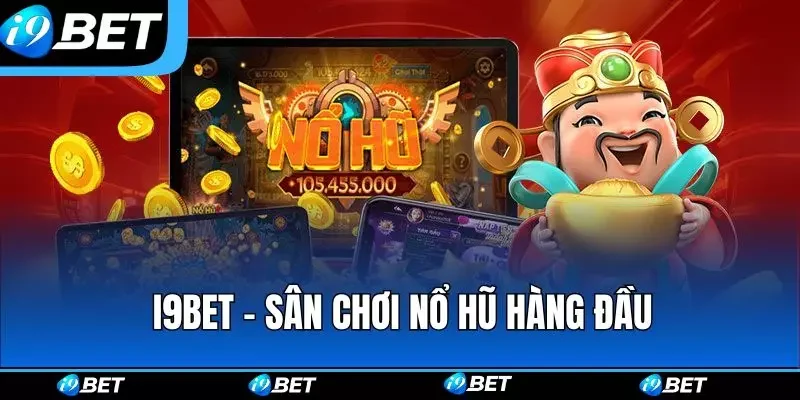 I9bet - Sân chơi nổ hũ hàng đầu hiện nay I9bet - Sân chơi nổ hũ hàng đầu hiện nay