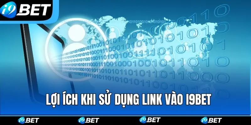 Những lợi ích khi sử dụng link vào I9BET chuẩn Những lợi ích khi sử dụng link vào I9BET chuẩn