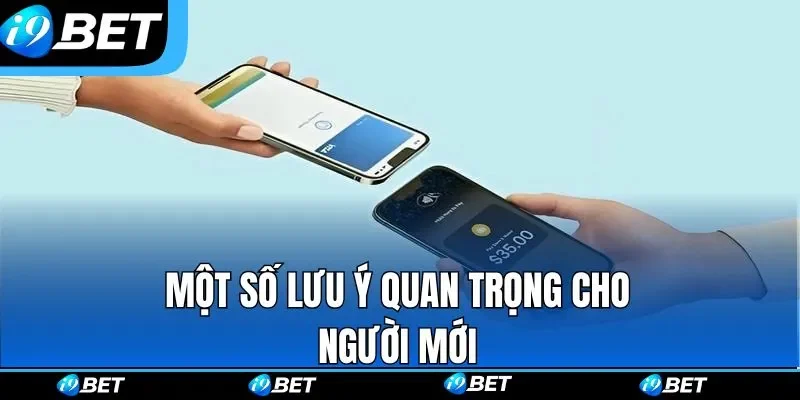 Một số lưu ý quan trọng cho người mới khi nạp tiền i9bet
