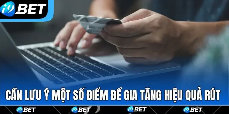 Cần lưu ý một số điểm để gia tăng hiệu quả rút Cần lưu ý một số điểm để gia tăng hiệu quả rút