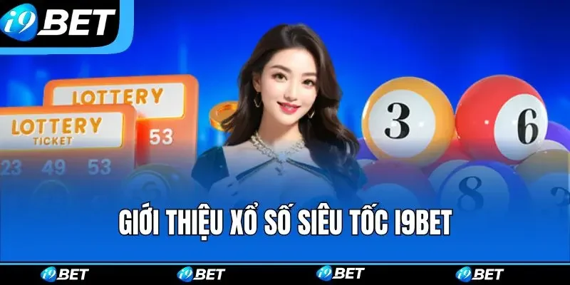 Giới thiệu xổ số siêu tốc i9bet Giới thiệu xổ số siêu tốc i9bet