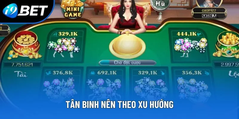 Tân binh nên theo xu hướng